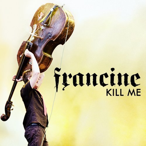 Francine - Kill Me