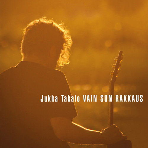 Jukka Takalo - Vain sun rakkaus